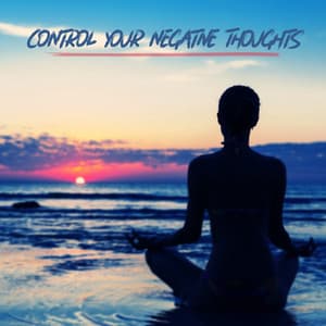 Control Your Negative Thoughts – Clear Your Mind with Meditation and Feel Inner Balance and Harmony - Calming Music Sanctuary