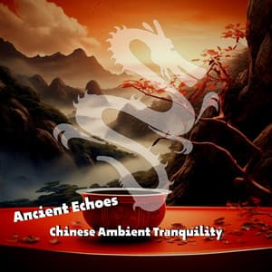 Ancient Echoes: Chinese Ambient Tranquility - China Ambient Lounge