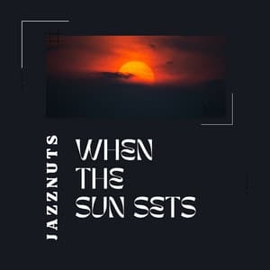 When the Sun Sets - Jazznuts