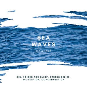 Sea Noises for Sleep, Stress Relief, Relaxation, Concentration - Sea Waves Channel