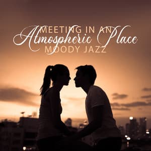 Meeting in an Atmospheric Place – Moody Jazz Sounds: Climatic and Sentimental Evening, Relaxation After Work, Musical Delight - Jazzy City Musique Expert
