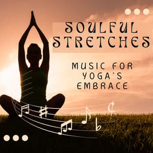 Soulful Stretches - Music for Yoga's Embrace - Yoga Music