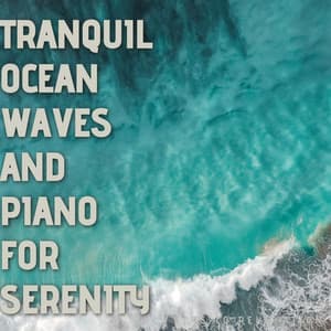 Tranquil Ocean Waves and Piano for Serenity - Keys to Relaxation