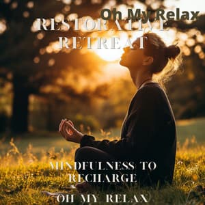 Restorative Retreat: Mindfulness to Recharge - Oh My Relax