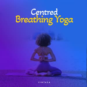 Centred Breathing Yoga - Vinyasa