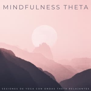 Mindfulness Theta: Sesiones De Yoga Con Ondas Theta Relajantes - Frecuencias de tierra y frecuencias de 432 Hz