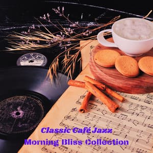 Classic Café Jazz: Morning Bliss Collection - Vintage Instrumentals for a Cozy Start to the Day - Old Coffee Shop Jazz