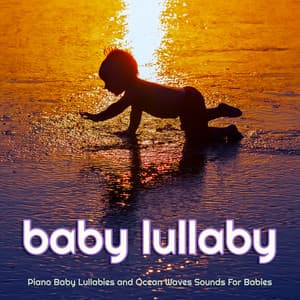 Piano Baby Lullabies and Ocean Waves Sounds For Babies - Baby Lullaby