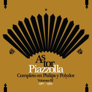 Piazzolla Completo En Philips y Polydor - Volumen III - Astor Piazzolla