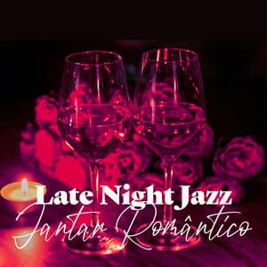 Late Night Jazz: Jantar Romântico, Jazz para Fazer Amor - Coleção Feliz do Jazz