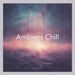 Ambient Chill: Deep Chill Out Music for Focus and Stress Relief - Chillout Music Zone