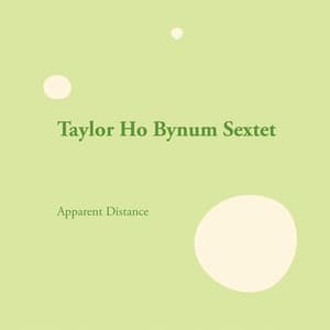 Sextet: Apparent Distance - Taylor Ho Bynum