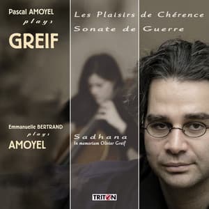 Olivier Greif: Les Plaisirs de Chérence & Sonate de Guerre - Pascal Amoyel: Sadhana - Olivier Greif