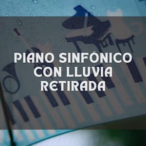 Piano Sinfónico Con Lluvia Retirada - Piano y tormenta