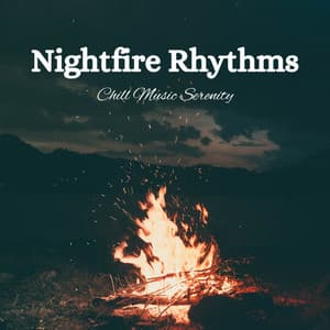 Nightfire Rhythms: Chill Music Serenity - Sacred Nature