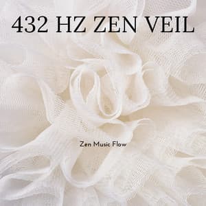 432 Hz Zen Veil: Curtains of Calm - Zen Music Flow