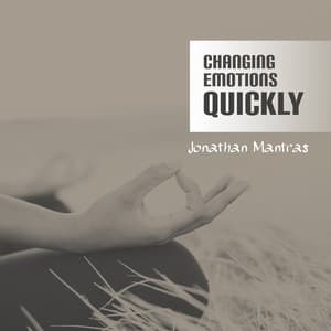 Changing Emotions Quickly – Soothing Meditation - Jonathan Mantras