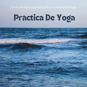 Yoga: Ondas De Agua Calmantes Para Tu Práctica De Yoga - Sonidos de río
