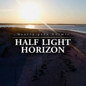 Half Light Horizon - Mantra para Dormir