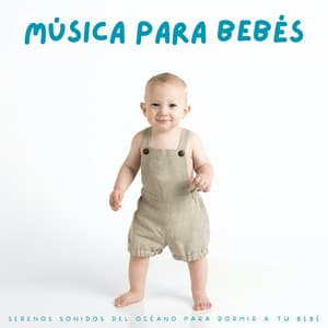 Música Para Bebés: Serenos Sonidos Del Océano Para Dormir A Tu Bebé - Conservatorio del sueño del bebé