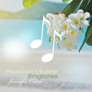 Hawaiian Ukulele Ringtones: Tropical Alarm Clock - Jennifer Calm