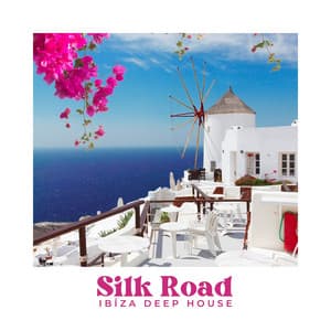 Silk Road: Deep House Lounge - Ibiza Deep House
