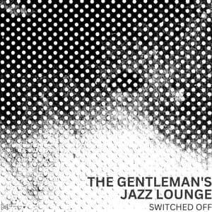 Switched Off - The Gentleman's Jazz Lounge