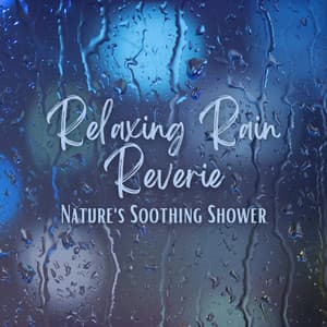 Relaxing Rain Reverie: Nature's Soothing Shower - Relaxation Channel