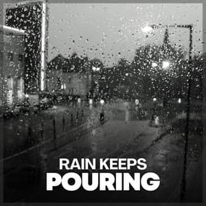 Rain Keeps Pouring - 24H Rain Sounds