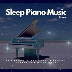 Soft Melody of the Piano: A Peaceful Slumber with Ocean Waves - Sleep Piano Music System