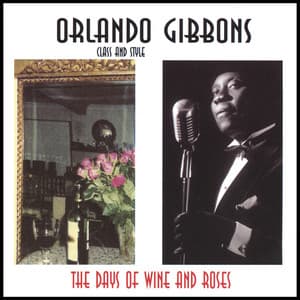 The Days of Wine and Roses - Orlando Gibbons