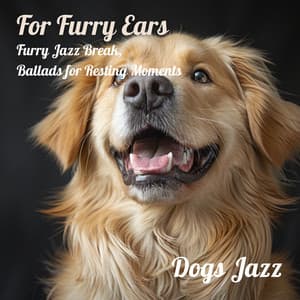 For Furry Ears: Furry Jazz Break, Ballads for Resting Moments - Dogs Jazz