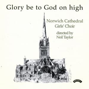 Glory Be to God on High - The Girls Choir Of Norwich Cathedral