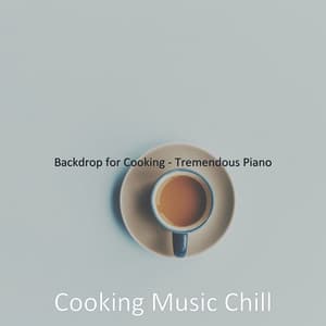 Backdrop for Cooking - Tremendous Piano - Cooking Music Chill