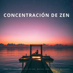 Zona De Concentración De Zen: Música Para Un Flujo Mejorado - Memoria Linda