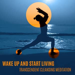 Wake Up and Start Living - Transcendent Cleansing Meditation: Good Energy Flow, Serenity, Freedom and Balance - Meditation Music Composer