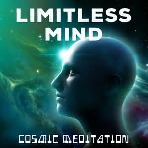 Limitless Mind – Cosmic Meditation - Boost Energy, Vibrational Restoration, Mindfulness, Reconnection, Deep Awareness - Inner Peace Music Universe