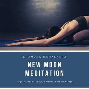 New Moon Meditation: Yoga Moon Salutation Music, Soft New Age, Chandra Namaskara - Moon Salutation