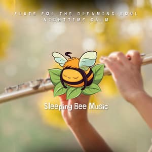 Flute for the Dreaming Soul: Nighttime Calm - Sleeping Bee Music
