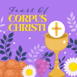 Feast Of Corpus Christi: Worship Music For Prayers Of Adoration, Corpus Domini Devotion - Father Paul Zarr