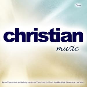 Christian Music: Spiritual Gospel Music and Relaxing Instrumental Piano Songs for Church, Wedding Music, Dinner Music, and More… - Christian Music Guru