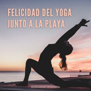 Felicidad Del Yoga Junto A La Playa: Serenidad Oceánica - Vibraciones de la Naturaleza