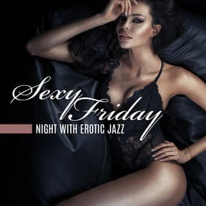 Sexy Friday Night with Erotic Jazz - Deep Erotica