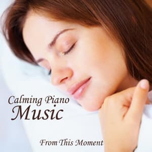 Calming Piano Music - Music For Deep Sleep - From This Moment - Calming Music