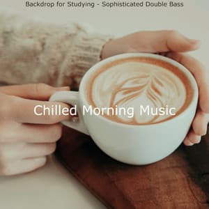Backdrop for Studying - Sophisticated Double Bass - Chilled Morning Music