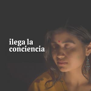 Llega la Conciencia - Musica Relajante