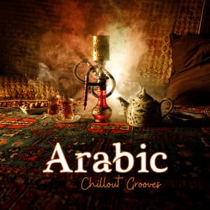 Arabic Chillout Grooves: Exotic Lounge, Eastern Beats - Chill Out Galaxy