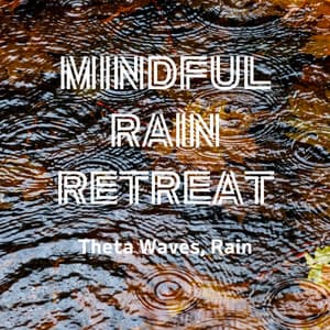 Mindful Rain Retreat: Theta Waves, Rain - Healing Meditation Relaxing Music Channel