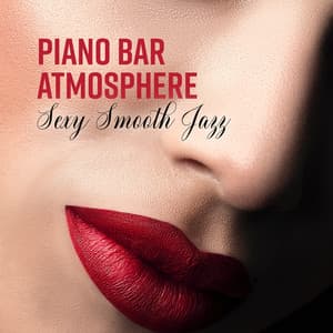 Piano Bar Atmosphere: Sexy Smooth Jazz - Restaurant and Dinner, Background Music for Cocktail, Club & Nightlife - Café Lounge Bar