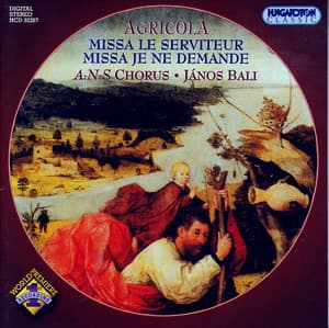 Agricola: Missa Le Serviteur / Missa Je Ne Demande - Alexander Agricola